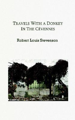 Travels with a Donkey in the Cevennes by Robert Louis Stevenson Travels with a Donkey in the Cevennes by Robert Louis Stevenson