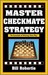 Master Checkmate Strategy by Bill Robertie Master Checkmate Strategy by Bill Robertie