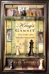 King's Gambit: A Son, a Father, and the World's Most Dangerous Game King's Gambit: A Son, a Father, and the World's Most Dangerous Game
