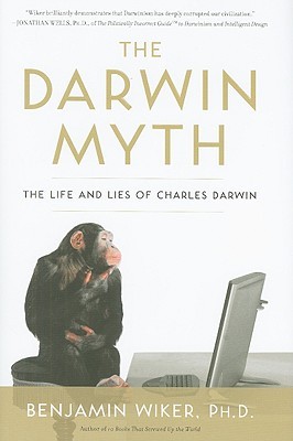 The Darwin Myth by Benjamin Wiker