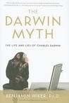 The Darwin Myth: The Life and Lies Charles Darwin