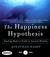 Happiness Hypothesis: Finding Modern Truth in Ancient Wisdom...Why the Meaningful Life is Closer Than You Think (Audio CD)