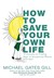 How to Save Your Own Life: 15 Lessons on Finding Hope in Unexpected Places (MP3 CD)