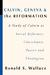 Calvin, Geneva And The Reformation by Ronald S. Wallace Calvin, Geneva And The Reformation by Ronald S. Wallace