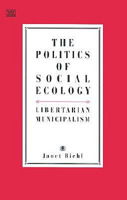 The Politics of Social Ecology: Libertarian Municipalism
