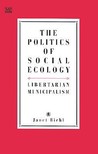 The Politics of Social Ecology: Libertarian Municipalism
