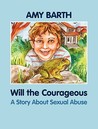 Will the Courageous: A Story about Sexual Abuse