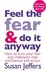 Feel The Fear And Do It Anyway: The phenomenal classic that has changed the lives of millions (Paperback)