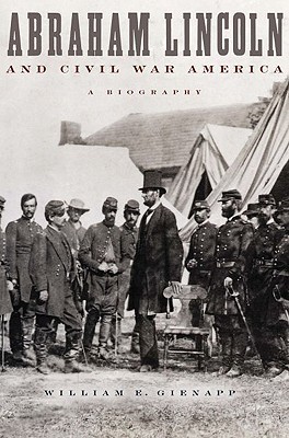 Abraham Lincoln and Civil War America by William E. Gienapp