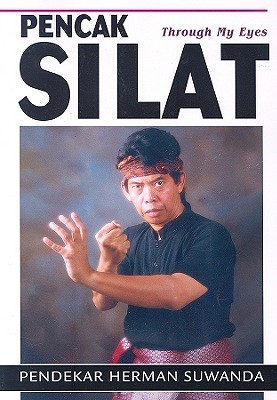 Pencak Silat: Through My Eyes: Indonesian Martial Arts