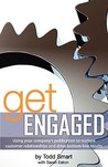 Get Engaged: Using Your Company's Publication to Nurture Customer Relationships and Drive Bottom-Line Results Get Engaged: Using Your Company's Publication to Nurture Customer Relationships and Drive Bottom-Line Results