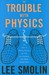 The Trouble with Physics: The Rise of String Theory, the Fall of a Science and What Comes Next
