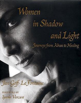 Women in Shadow and Light: Journeys from Abuse to Healing Jan Goff-LaFontaine Women in Shadow and Light: Journeys from Abuse to Healing Jan Goff-LaFontaine