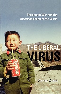 The Liberal Virus by Samir Amin