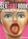 Sex Game Book: A Cultural History of Sexuality Sex Game Book: A Cultural History of Sexuality