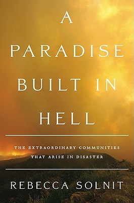 A Paradise Built in Hell by Rebecca Solnit A Paradise Built in Hell by Rebecca Solnit