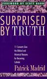 Surprised by Truth by Patrick Madrid Surprised by Truth by Patrick Madrid