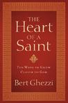 The Heart Of A Saint: Ten Ways To Grow Closer To God