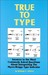 True to Type: Answers to the Most Commonly Asked Questions about Interpreting the Myers-Briggs Type Indicator