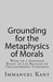 Grounding for the Metaphysics of Morals/On a Supposed Right to Lie Because of Philanthropic Concerns (Paperback)