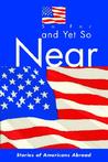 So Far and Yet So Near: Stories of Americans Abroad So Far and Yet So Near: Stories of Americans Abroad