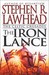 The Iron Lance by Stephen R. Lawhead The Iron Lance by Stephen R. Lawhead