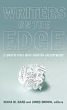 Writers on the Edge: 22 Writers Speak about Addiction and Dependency Writers on the Edge: 22 Writers Speak about Addiction and Dependency