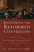 Recovering the Reformed Confession by R. Scott Clark Recovering the Reformed Confession by R. Scott Clark