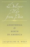 Deliver Me from Pain: Anesthesia and Birth in America
