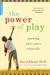 The Power of Play: How Spontaneous, Imaginative Activities Lead to Happier, Healthier Children (Paperback)