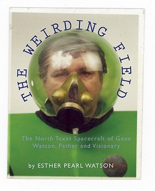 The Weirding Field: The North Texas Spacecraft of Gene Watson, Father and Visionary