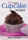 125 Best Cupcake Recipes 125 Best Cupcake Recipes