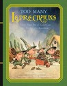 Too Many Leprechauns: Or How That Pot o' Gold Got to the End of the Rainbow Too Many Leprechauns: Or How That Pot o' Gold Got to the End of the Rainbow