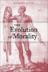 The Evolution of Morality by Richard Joyce The Evolution of Morality by Richard Joyce
