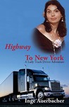 Highway to New York: A Lady Truck Driver Adventure Highway to New York: A Lady Truck Driver Adventure