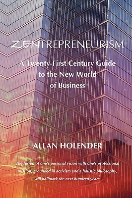 Zentrepreneurism: A Twenty-First Century Guide to the New World of Business
