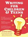 Writing for Children and Teens: A Crash Course (How to Write, Revise, and Publish a Kid's or Teen Book with Children's Book Publishers)
