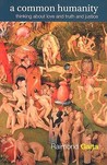 A Common Humanity: Thinking about Love and Truth and Justice