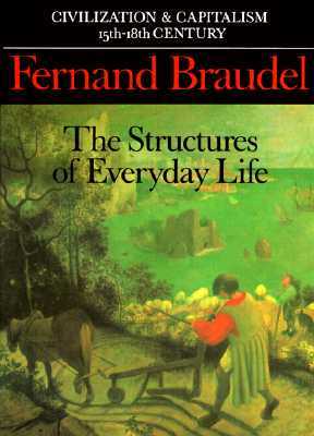 The Structures of Everyday Life: Civilization and Capitalism 15th-18th Century, Volume 1
