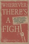 Wherever There's a Fight: How Runaway Slaves, Suffragists, Immigrants, Strikers, and Poets Shaped Civil Liberties in California