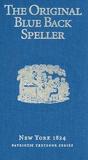 The Original Blue Back Speller: New York 1824; Patriotic Textbook Series