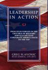 Leadership in Action - Principles Forged in the Crucible of Military Service Can Lead Corporate America Back to the Top Leadership in Action - Principles Forged in the Crucible of Military Service Can Lead Corporate America Back to the Top