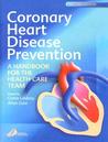 Coronary Heart Disease Prevention: A Handbook for the Health-Care Team Coronary Heart Disease Prevention: A Handbook for the Health-Care Team