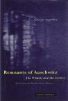 Remnants of Auschwitz: The Witness and the Archive Remnants of Auschwitz: The Witness and the Archive