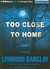 Too Close to Home by Linwood Barclay Too Close to Home by Linwood Barclay
