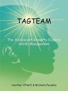Tagteam: The Adolescent Group to Explore ADHD Management Tagteam: The Adolescent Group to Explore ADHD Management