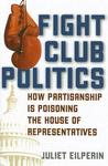 Fight Club Politics: How Partisanship Is Poisoning the House of Representatives Fight Club Politics: How Partisanship Is Poisoning the House of Representatives