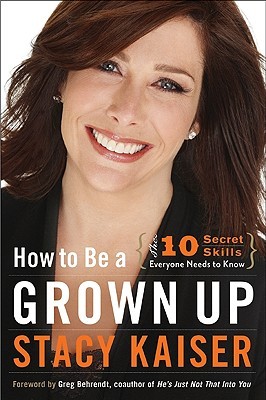 How to Be a Grown Up by Stacy Kaiser How to Be a Grown Up by Stacy Kaiser
