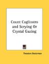 Count Cagliostro and Scrying or Crystal Gazing Count Cagliostro and Scrying or Crystal Gazing