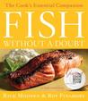 Fish Without a Doubt by Rick Moonen Fish Without a Doubt by Rick Moonen
